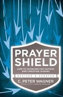 PRAYER SHIELD, REV. AND UPDATED ED.: How to Intercede for Pastors and Christian Leaders