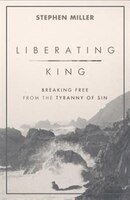 LIBERATING KING: Breaking Free from the Tyranny of Sin