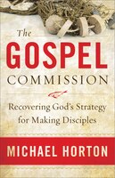 The Gospel Commission: Recovering God's Strategy for Making Disciples