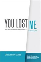 You Lost Me Discussion Guide: Starting Conversations Between Generations...On Faith, Doubt, Sex, Science, Culture, and Church