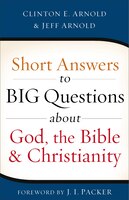 SHORT ANSWERS TO BIG QUESTIONS ABOUT GOD, THE BIBLE, AND CHRISTIANITY