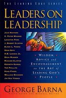 Leaders on Leadership: Wisdom, Advice and Encouragement onthe Art of Leading Gods People