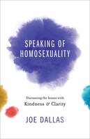 SPEAKING OF HOMOSEXUALITY: Discussing the Issues with Kindnessand Clarity