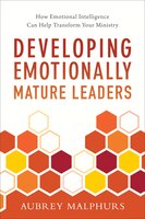 DEVELOPING EMOTIONALLY MATURE LEADERS: How Emotional Intelligence Can Help Transform Your Ministry