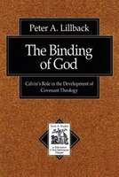 The Binding of God: Calvin's Role in the Development of Covenant Theology