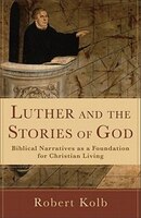 Luther and the Stories of God: Biblical Narratives as a Foundation for Christian Living