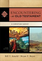 ENCOUNTERING THE OLD TESTAMENT, 3RD. ED.: A Christian Survey