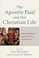 The APOSTLE PAUL AND THE CHRISTIAN LIFE: Ethical and Missional Implicationsof the New Perspective