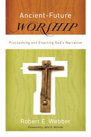 Ancient-future Worship: Proclaiming and Enacting God's Narrative
