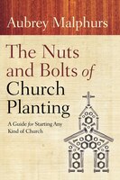 The Nuts and Bolts of Church Planting: A Guide for Starting Any Kind of Church
