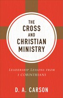 The Cross And Christian Ministry, Repackaged Ed.: Leadership Lessons from 1 Corinthians