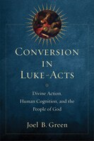 Conversion in Luke-Acts: Divine Action, Human Cognition, andthe People of God