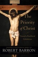 PRIORITY OF CHRIST, THE HC: Toward a Postliberal Catholicism