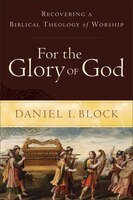 FOR THE GLORY OF GOD: Recovering a Biblical Theology of Worship