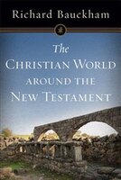The CHRISTIAN WORLD AROUND THE NEW TESTAMENT