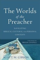 The WORLDS OF THE PREACHER: Navigating Biblical, Cultural, andPersonal Contexts