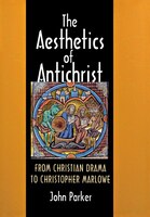 The Aesthetics of Antichrist: From Christian Drama to Christopher Marlowe