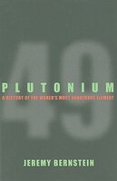 Plutonium: A History of the World's Most Dangerous Element