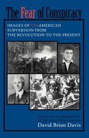 The Fear Of Conspiracy: Images of Un-American Subversion from the Revolution to the Present