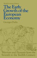The Early Growth of the European Economy: Warriors and Peasants from the Seventh to the Twelfth Century