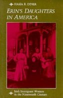Erin's Daughters In America: Irish Immigrant Women in the Nineteenth Century