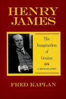 Henry James: The Imagination of Genius, A Biography