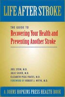 Life After Stroke: The Guide to Recovering Your Health and Preventing Another Stroke