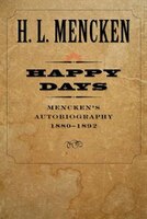 Happy Days: Mencken's Autobiography: 1880-1892