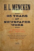 Thirty-Five Years of Newspaper Work: A Memoir by H. L. Mencken