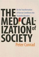 The Medicalization of Society: On the Transformation of Human Conditions into Treatable Disorders