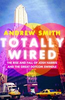 Totally Wired: The Rise and Fall of Josh Harris and The Great Dotcom Swindle