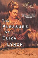 The Pleasure of Eliza Lynch: A Novel