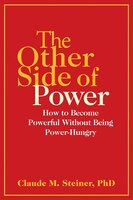 The Other Side Of Power: How To Become Powerful Without Being Power-hungry