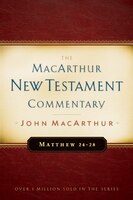 Matthew 24 - 28: New Testament Commentary: MacArthur New Testament Commentary
