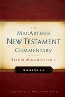 Romans 1 - 8: New Testament Commentary: The MacArthur New Testament Commentary
