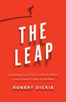 The Leap: Launching Your Full-Time Career in Our Part-Time Economy