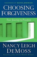 Choosing Forgiveness: Your Journey To Freedom