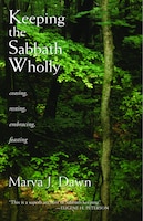 Keeping the Sabbath Wholly: Ceasing, Resting, Embracing, Feasting