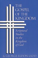 The Gospel of the Kingdom: Scriptural Studies In The Kingdom Of God