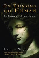 On Thinking The Human: Resolutions of Difficult Notions