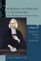 The Reading And Preaching Of The Scriptures In The Worship Of The Christian Church, Volume 5: Moderatism, Pietism, And Awakening