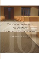Ten Commandments For Pastors Leaving A Congregation: 10 Commandments For Pastors Le