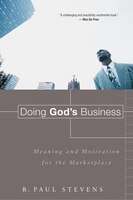 Doing God&#39;s Business: Meaning and Motivation for the Marketplace