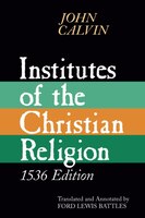 Institutes Of The Christian Religion, 1536 Edition