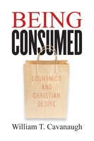 Being Consumed: Economics And Christian Desire