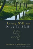 Living Well and Dying Faithfully: Christian Practices for End-Of-Life Care