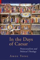 In the Days of Caesar: Pentecostalism and Political Theology