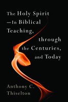 The Holy Spirit -- In Biblical Teaching, Through The Centuries, And Today: In Biblical Teaching, Through The Centuries, And Today