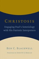 Christosis: Engaging Paul's Soteriology With His Patristic Interpreters