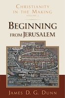Beginning From Jerusalem: Christianity In The Making, Volume 2